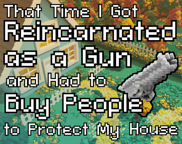 That Time I Got Reincarnated as a Gun and Had to Buy People to Protect My House