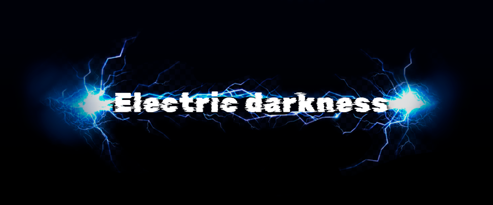 Electric darkness