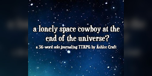 Cover image for a lonely space cowboy at the end of the universe? a solo journaling TTRPG