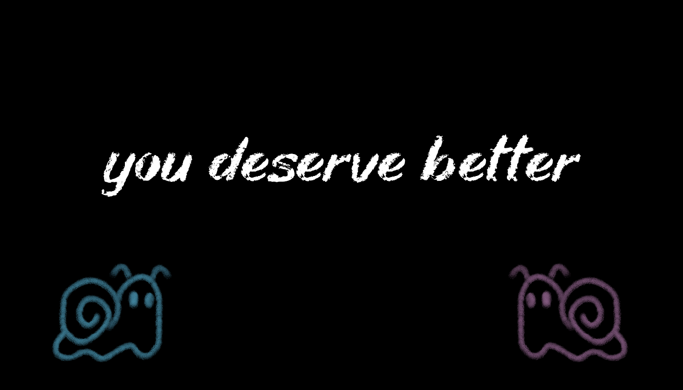 you deserve better