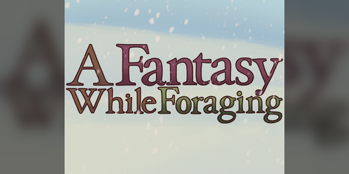 Cover image for A Fantasy While Foraging