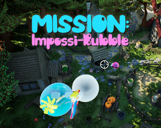 Mission: Impossi-Bubble