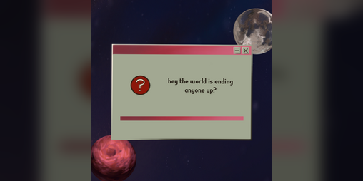 Cover image for hey the world is ending anyone up?