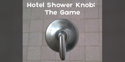 Cover image for Hotel Shower Knob: The Game
