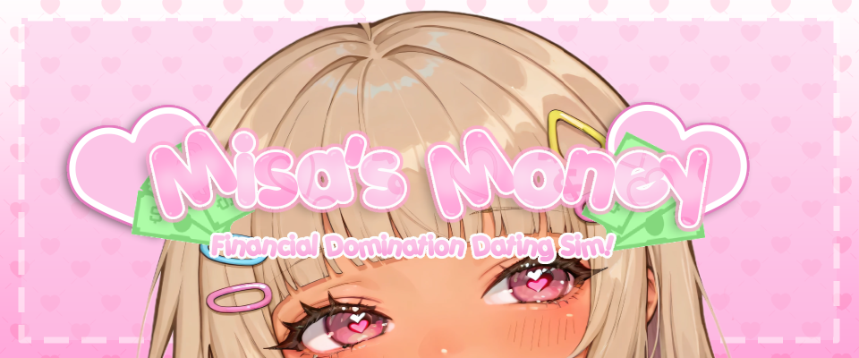 Misa's Money - Findom Dating Sim!