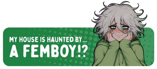 My house is haunted by... a femboy?