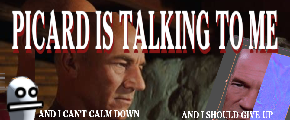 PICARD IS TALKING TO ME AND I CAN'T CALM DOWN AND I SHOULD GIVE UP