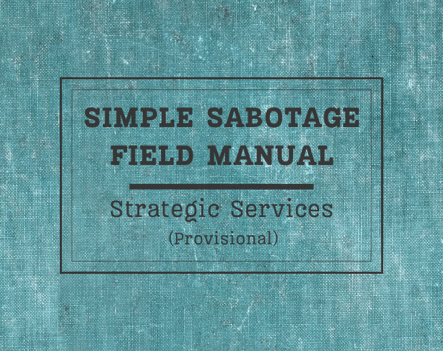 The CIA's Simple Sabotage Field Manual