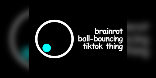 Cover image for brain-rot ball bouncing TikTok thingy