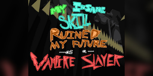 Cover image for My Insane Skill Ruined My Future as a Vampire Slayer
