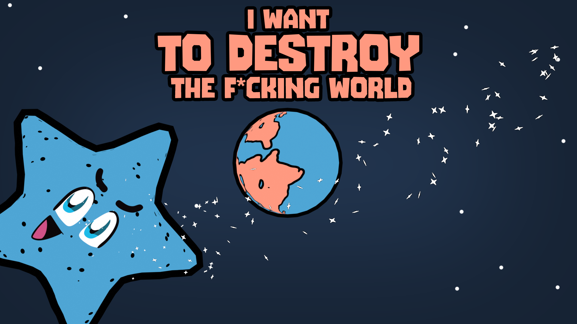 I want to destroy de fxckin world