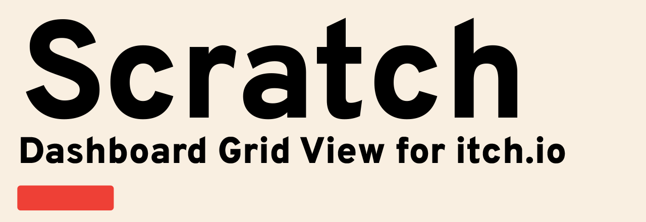 Scratch - Dashboard Grid View for itch.io