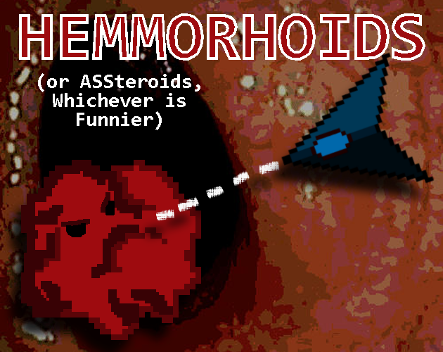 Hemmorhoids! (or ASSteroids, Whichever is Funnier)