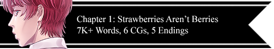 Chapter 1: Strawberries Aren't Berries. 7K+ words, 6 CGs, 5 Endings