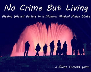 No Crime But Living: Fleeing Fascist Wizards in a Modern Magical Police State  