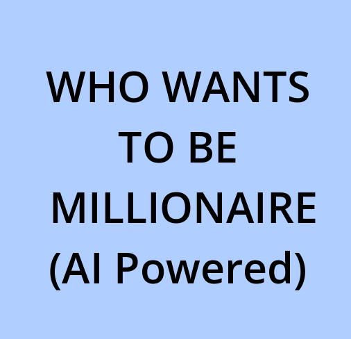 Who Wants to be millionaire (AI powered)