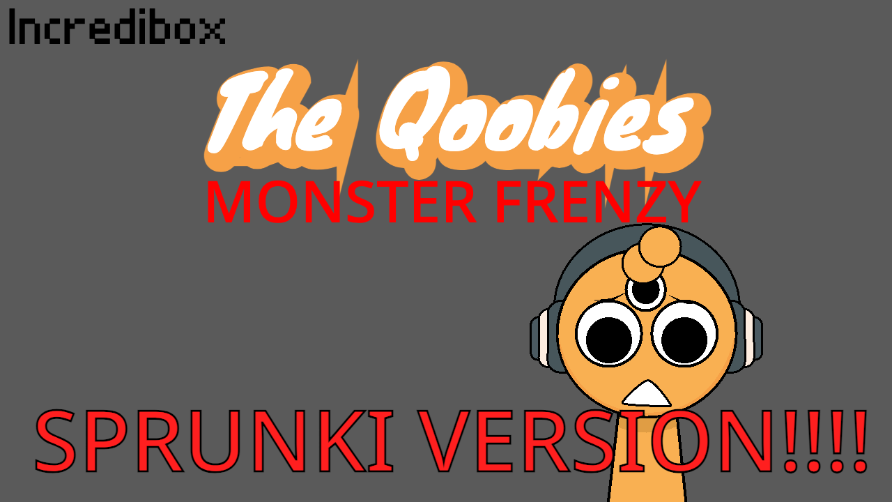 Cover image for Qoobies But Sprunki MONSTER FRENZY VERSION!!!!!