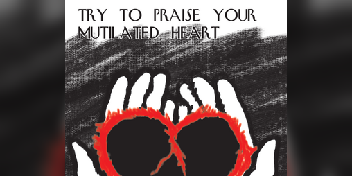 Cover image for Try to Praise Your Mutilated Heart