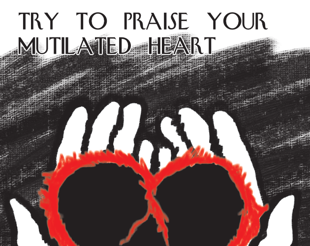 Cover image for Try to Praise Your Mutilated Heart