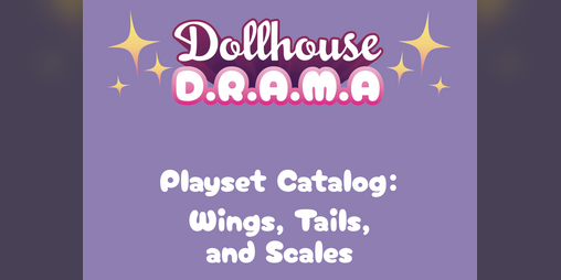 Cover image for Wings, Tails, and Scales: Dollhouse Drama Playset Pack 1