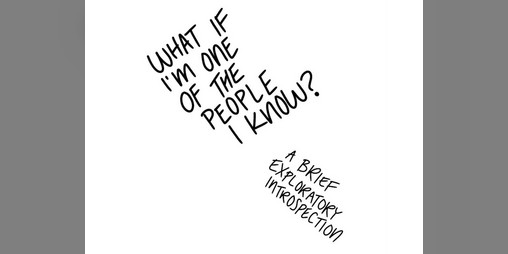 Cover image for What if I'm one of the People I Know?