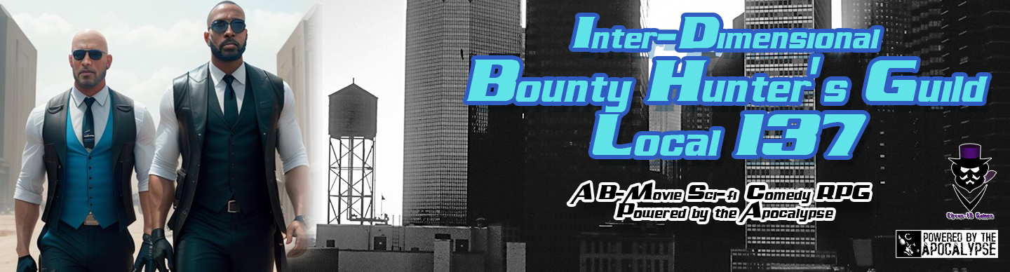 Inter-Dimensional Bounty Hunters' Guild Local 137: B-movie sci-fi comedy RPG Powered by the Apocalypse