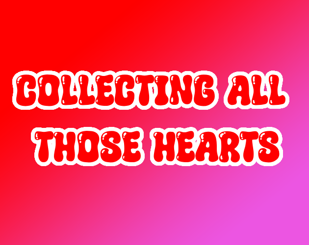 Collecting All Those Hearts