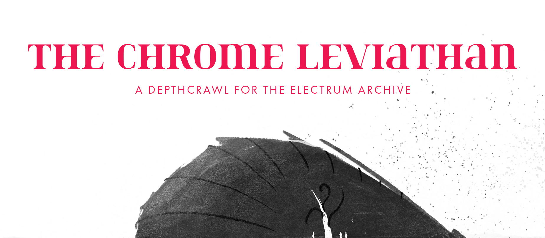 The Chrome Leviathan: Depthcrawl for The Electrum Archive