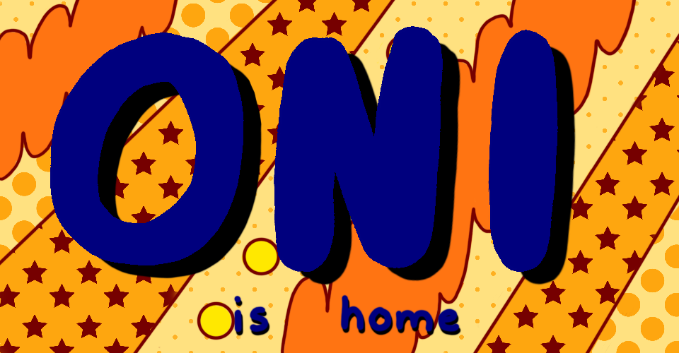 Oni is Home