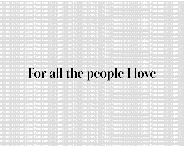 For all the people I love