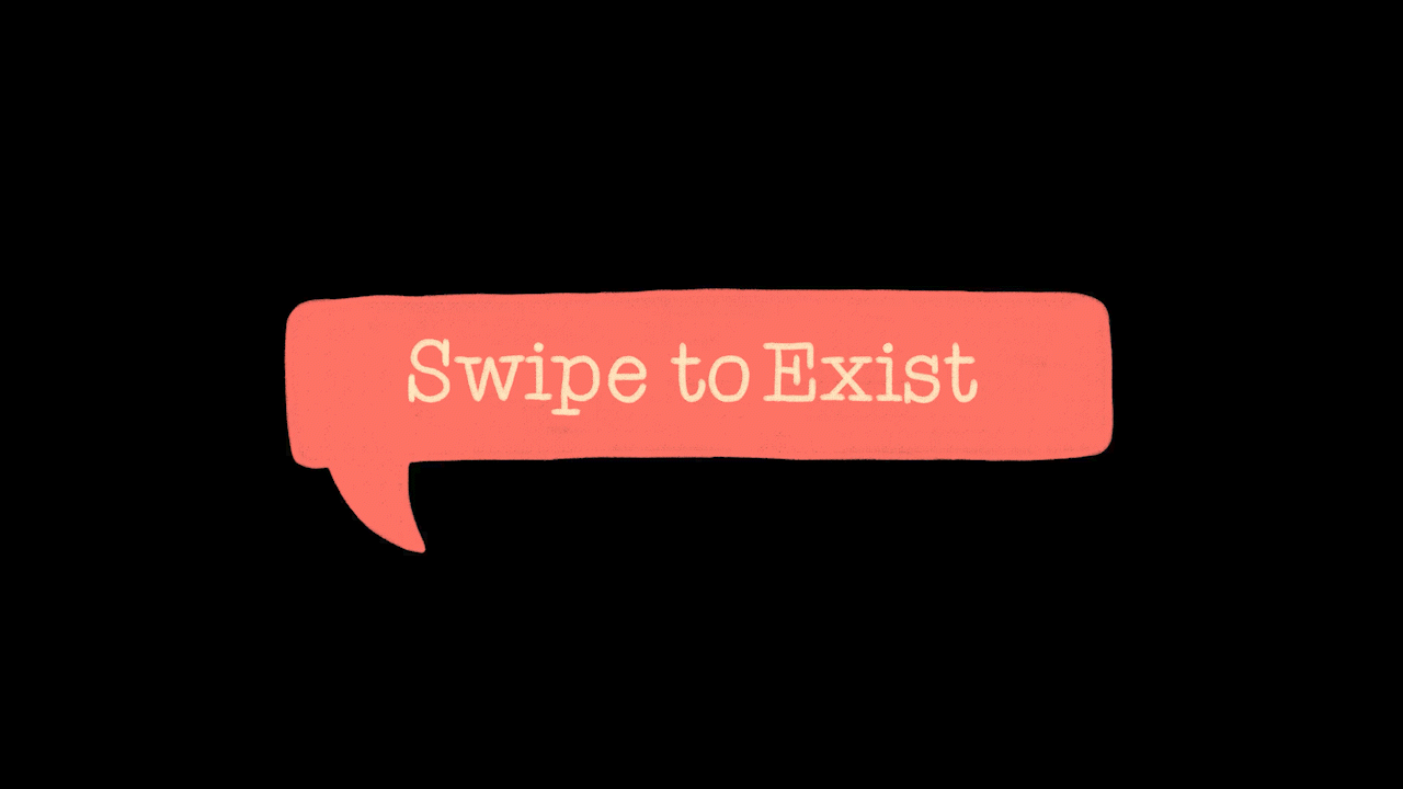 Swipe to Exist