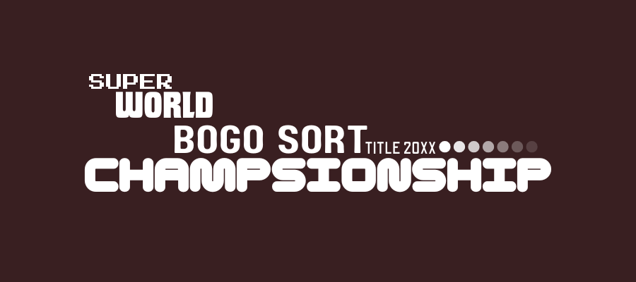 Super World BOGO SORT Title 20XX Championships