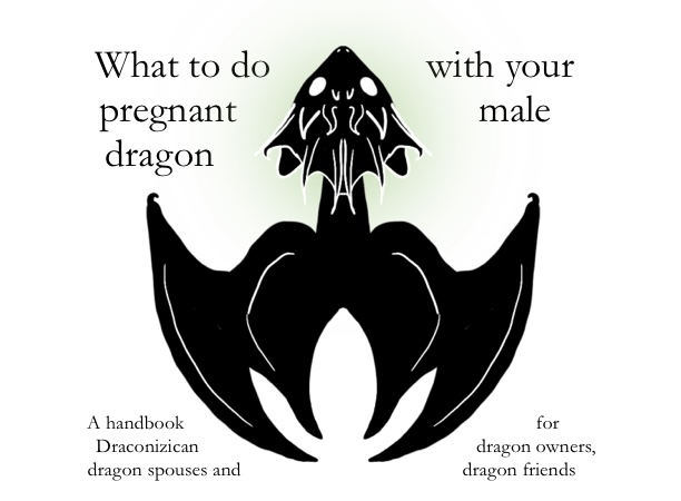 What To Do With Your Pregnant Male Dragon: A Handbook To Male Dragon Menstruation and Pregnancy