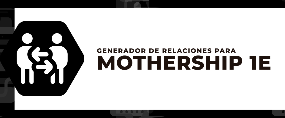 Generador de relaciones para Mothership 1E