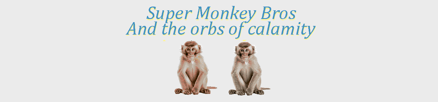 Super Monkey Bros and the Orbs of Calamity