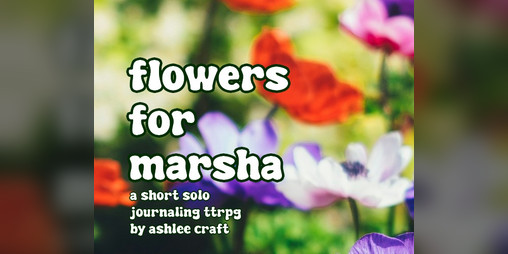 Cover image for Flowers for Marsha: A Short Solo Journaling TTRPG