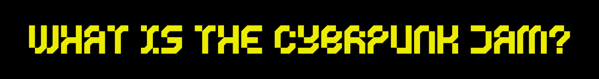 What is the CYBRPUNK JAM?