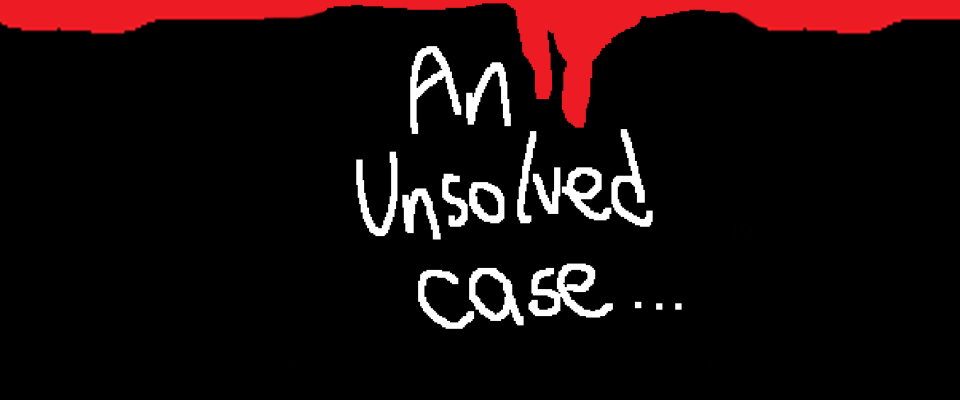 An unsolved case.