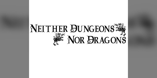 Cover image for Neither Dungeons Nor Dragons