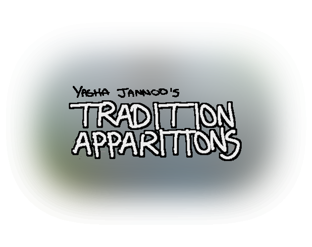 Tradition Apparitions: Episode 2 by YashaJ
