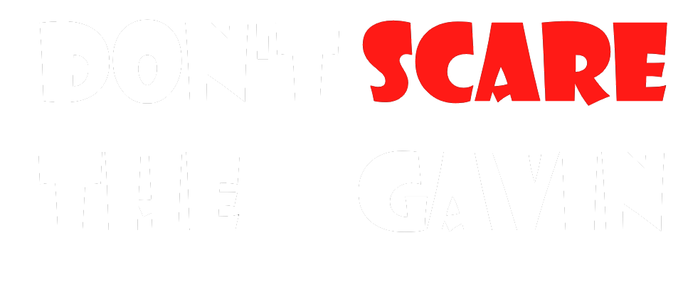 Don't scare the Gavin