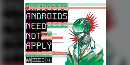 Cover image for Androids Need Not Apply: A Mothership RPG Pamphlet Adventure
