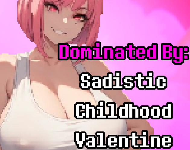 Dominated By: Sadistic Childhood Valentine