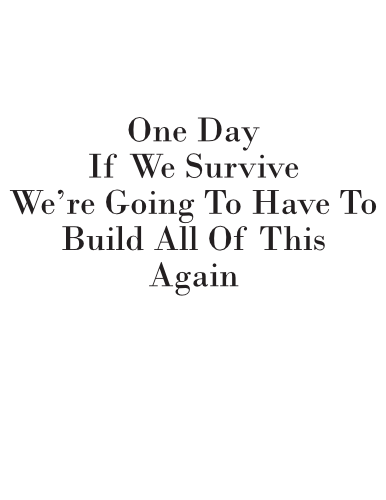 Cover image for One Day If We Survive We're Going To Have To Build All Of This Again