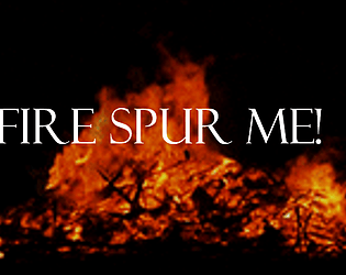 Fire spur me!