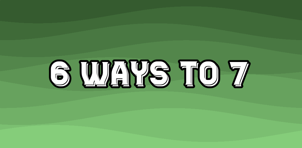 6 Ways to 7