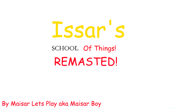 Issar's School Of Things Remasted![ON HOLD]