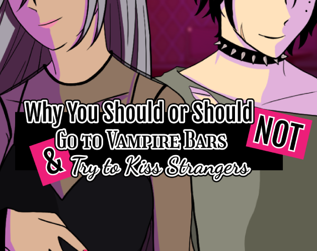 Cover image for Why You Should or Should Not Go to Vampire Bars and Try to Kiss Strangers