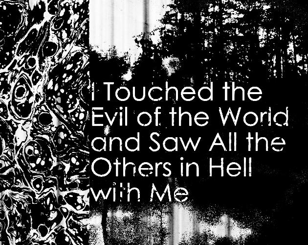 Cover image for I Touched the Evil of the World and Saw All the Others in Hell with Me