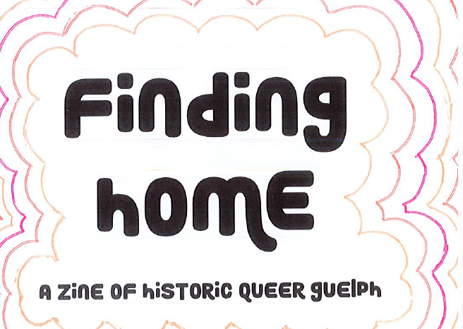 Finding Home - A Queer History Zine of Guelph, ON